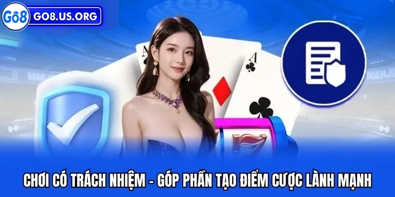 Chơi có Trách nhiệm Go8 Chơi có trách nhiệm Go8 góp phần cá cược lành mạnh